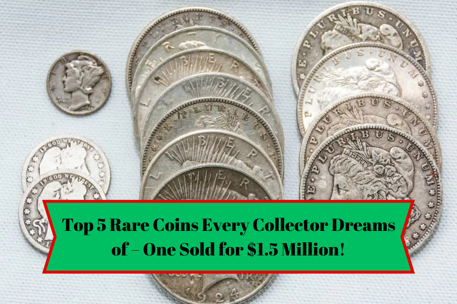 Top 5 Rare Coins Every Collector Dreams of – One Sold for $1.5 Million!