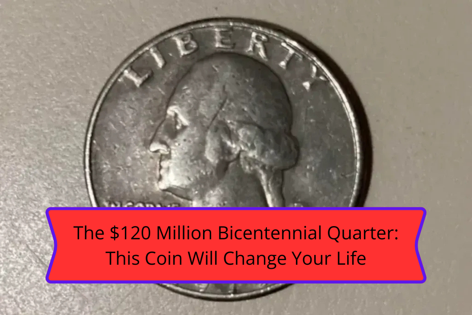 The $120 Million Bicentennial Quarter: This Coin Will Change Your Life