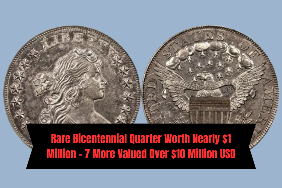 Rare Bicentennial Quarter Worth Nearly $1 Million – 7 More Valued Over $10 Million USD